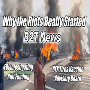 Why the Riots Really Started. FBI Investigating Riot Funding. RFK Firings! B2T News, Jun 10, 2025