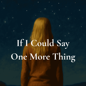 Trailer – If I Could Say One More Thing