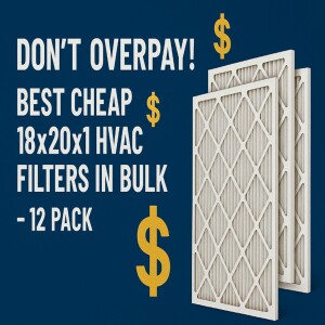 Don’t Overpay: Best Cheap 18x20x1 HVAC Filters in Bulk - 12 Pack