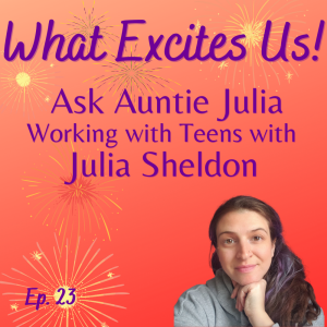 The Surprising Truth About What Teens Really Want — with Teen Relationship Coach Ask Auntie Julia