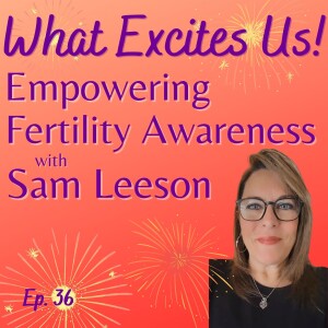 Fertility Awareness, Hormones & Body Literacy for All with Sam Leeson