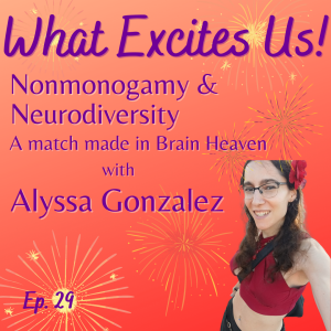 Nonmonogamy & Neurodiversity with Alyssa Gonzalez