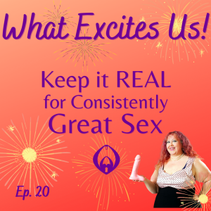 Get REAL About Sex: My Framework for More Pleasure & Connection