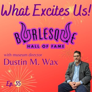 Feathers, Legends & Liberation: Inside the Burlesque Hall of Fame with Dustin M. Wax
