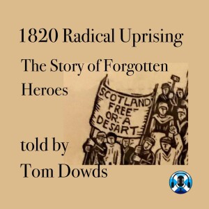 1820 Radical Uprising - A Story of Forgotten Heroes  ( Part 1)