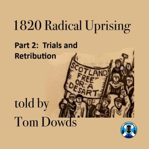 1820 Radical Uprising -  Part 2: Trials and Retribution