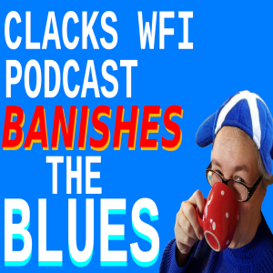 Clacks WFI podcast - Ep 57 - Banishing the January Blues