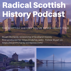 Stuart Mc Hardy’s Radical Scottish History Podcast - Ep 8 The Birth of Scotland 2 Kenneth McAlpine, Picts 