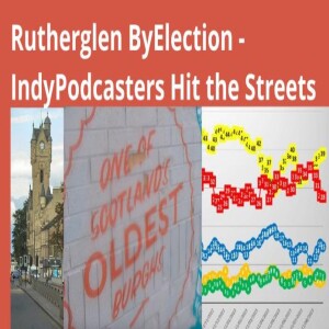 Rutherglen ByElection -  Indypodcasters Hit the Streets