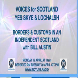 Yes Group Spotlight #28 voices for Scotland and Yes Skye present Borders and Customs in an independent Scotland
