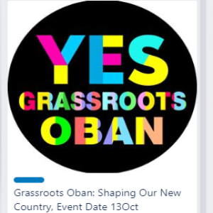 Yes Group spotlight #19 Grassroots Oban present Shaping our New Country