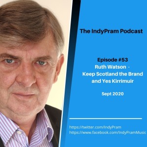 IndyPram Podcast #53 Ruth Watsons- Keep Scotland the Brand and Yes Kirriemuir