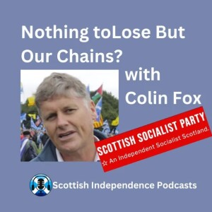 Nothing to lose but our chains - with Colin Fox SSP