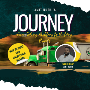 Amit Nuthi’s Journey From Solving Problems to Building Brands