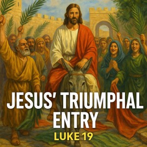 Jesus’ Triumphal Entry: A Bold Challenge to Corrupt Power - Luke 19, Part 2