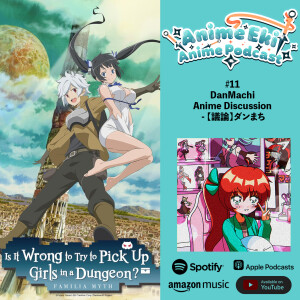 Anime Eki #11: DanMachi Anime Discussion - 【議論】ダンまち