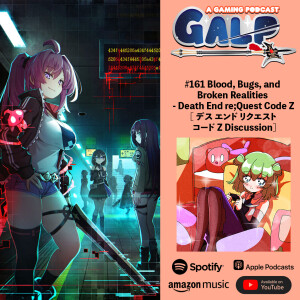 GALP #161 Blood, Bugs, and Broken Realities - Death End re;Quest Code Z [ デス エンド リクエスト コード Z Discussion]