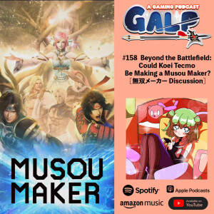 GALP #158 Beyond the Battlefield: Could Koei Tecmo Be Making a Musou Maker? [無双メーカー Discussion]