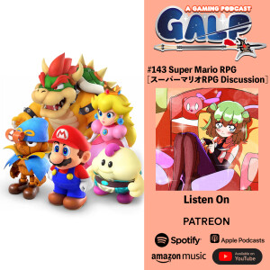 GALP #143 Super Mario RPG [スーパーマリオRPG Discussion]