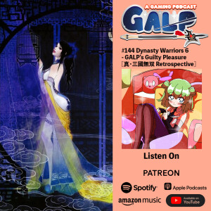 GALP #144 Dynasty Warriors 6 - GALP’s Guilty Pleasure [真・三國無双 Retrospective]
