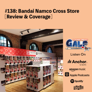 GALP #138: Bandai Namco Cross Store [Review & Coverage]