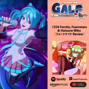 GALP #154 Fornite, Foamstars & Hatsune Miku [フォートナイト Review]