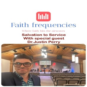 From Salvation To Service (With Dr. Justin Perry)