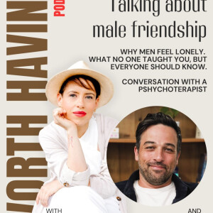 Why Male Friendships Feel Lonely - Conversation with a psychotherapist