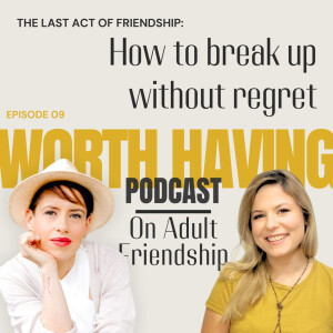 How to break up with friends - the last act of friendship.