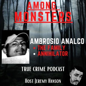 Among Monsters: The Tragic Case of Ambrosio Analco Delavan Wi - A Family Annihilator