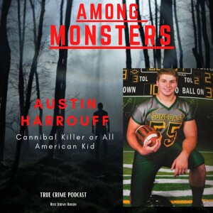 ”Among Monsters: The Austin Harrouff Story- A Night of Madness and Mystery”