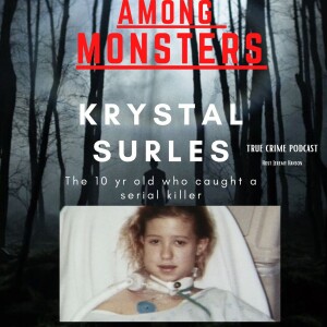 Among Monsters: Krystal Surles - The 10-Year Old Who Survived a Serial Killer