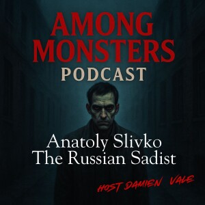 Anatoly Slivko: The Soviet Sadist – Youth, Death, and a Monster in Uniform