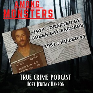 ”Randall Woodfield: From NFL Prospect to Serial Killer | Among Monsters Podcast”