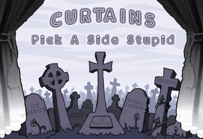 Curtains: Famously Dead.