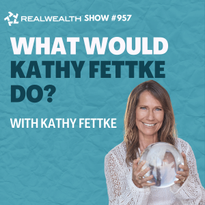 ”Ask Kathy” - Your Real Estate Questions Answered by Kathy Fettke!