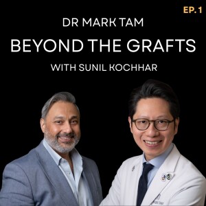 Hair Transplant Podcast By Dr Mark Tam | Beyond The Grafts EP1 | Medications for Hairloss with Special Guest Sunil Kochhar, Pharmacist