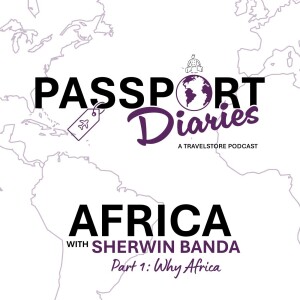Africa with Sherwin Banda, Part 1: Why Travel to Africa Matters