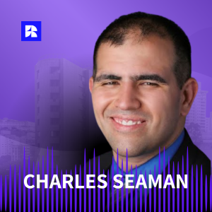 Charles Seaman: Acquisitions, Underwriting, and Strategic Oversight in Multifamily Real Estate | #39
