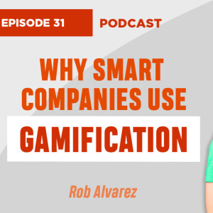 How Gamification Can Transform Your Business - Rob Alvarez (EP31)