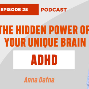How to Turn ADHD into Your Superpower! - Hidden Advantages Revealed by Expert Anna Dafna (EP25)