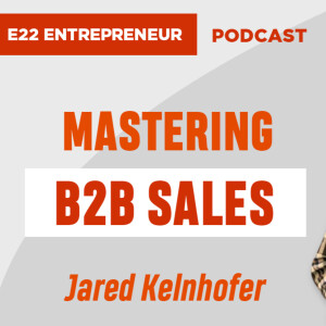 Mastering B2B Sales: How Jared Kelnhofer Pivoted His Startup to Success (EP22)
