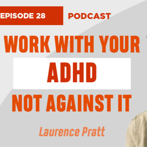 ADHD and Business - How to Thrive with a Neurodiverse Brain - ADHD Coach Laurence Pratt (EP28)