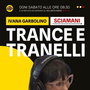 TRANCE E TRANELLI (Sciamani) 14/06/25