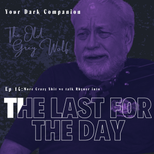 Your Dark Companion Ep 14: The Last FOR the Day