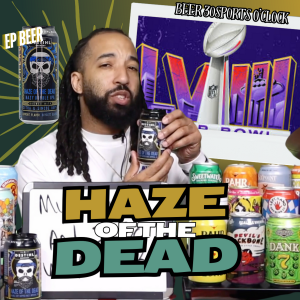 Beer 30 Sports O’clock: Haze of the Dead