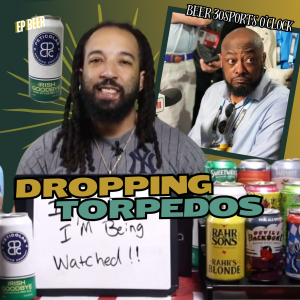 Beer 30 Sports O’clock: Dropping Torpedos