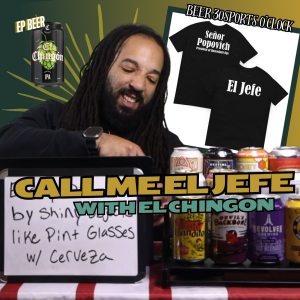 Beer 30 Sports O’clock: Call me El jefe with El Chingon