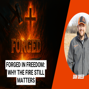 Forged in Freedom: Why the Fire Still Matters