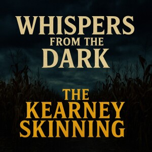 Kearney Skinning: Nebraska’s Unsolved Flaying & Camcorder Growls | Whispers from the Dark
